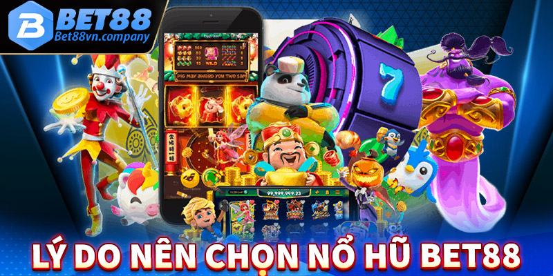 Những lý do người chơi nên lựa chọn sảnh game nổ hũ Bet88