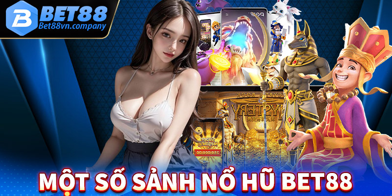 Điểm qua một số sảnh game nổ hũ bet88 siêu hấp dẫn