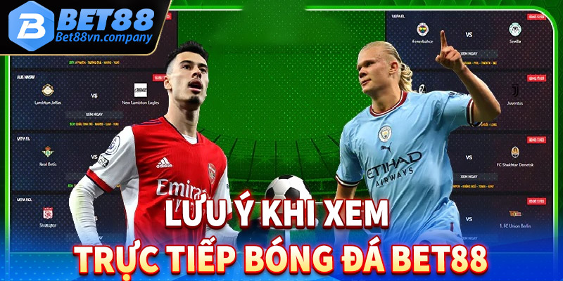 Lưu ý trong quá trình tham gia xem trực tiếp bóng đá bet88 